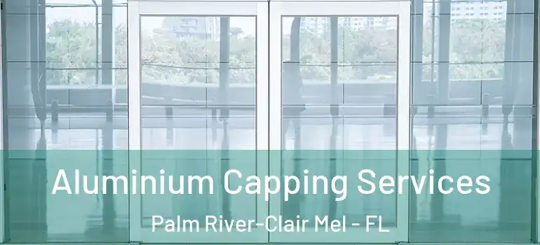 Aluminium Capping Services Palm River-Clair Mel - FL