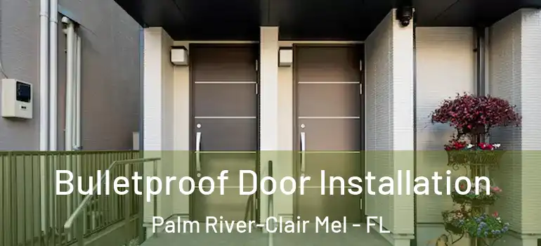 Bulletproof Door Installation Palm River-Clair Mel - FL