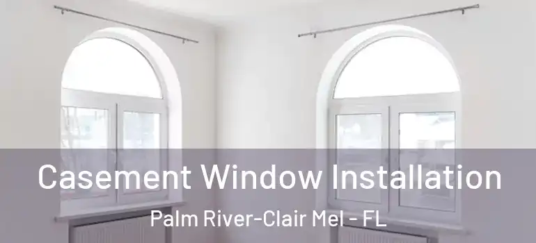 Casement Window Installation Palm River-Clair Mel - FL