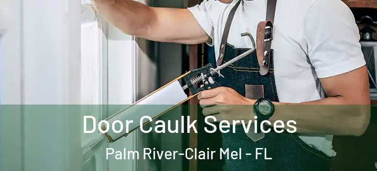 Door Caulk Services Palm River-Clair Mel - FL