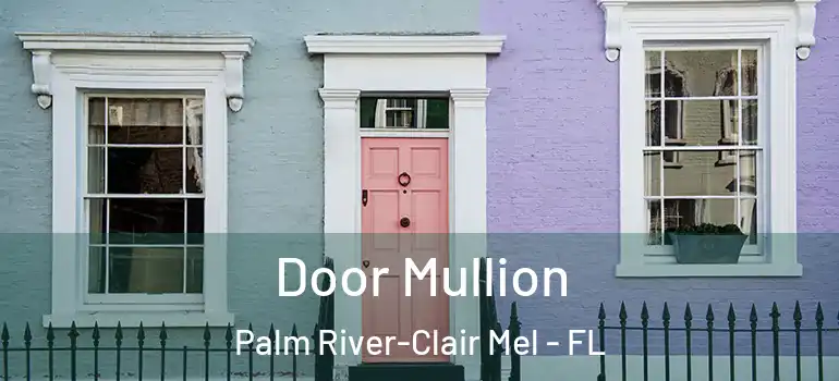 Door Mullion Palm River-Clair Mel - FL