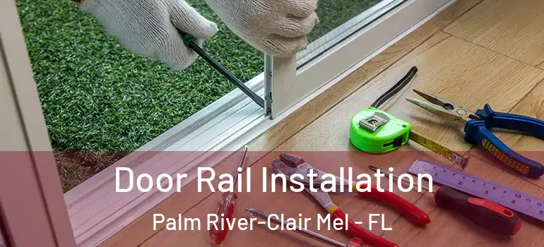 Door Rail Installation Palm River-Clair Mel - FL