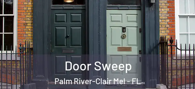 Door Sweep Palm River-Clair Mel - FL