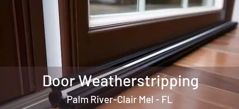 Door Weatherstripping Palm River-Clair Mel - FL
