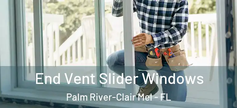 End Vent Slider Windows Palm River-Clair Mel - FL