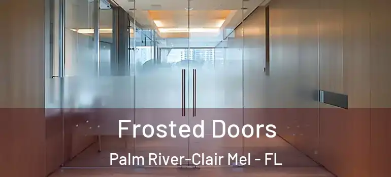 Frosted Doors Palm River-Clair Mel - FL