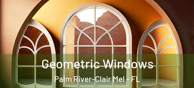 Geometric Windows Palm River-Clair Mel - FL