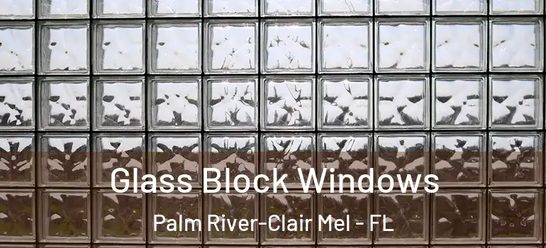 Glass Block Windows Palm River-Clair Mel - FL