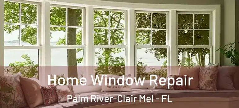 Home Window Repair Palm River-Clair Mel - FL