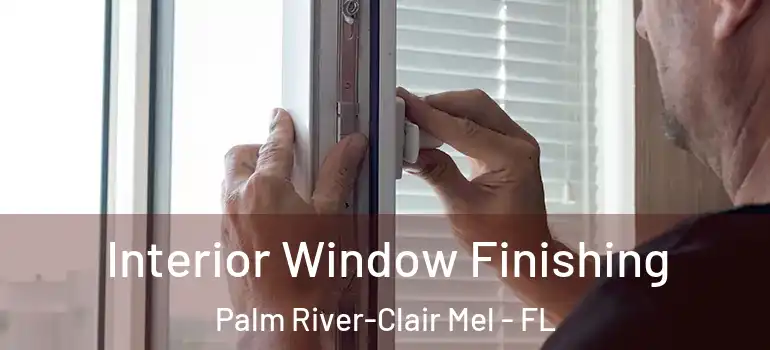 Interior Window Finishing Palm River-Clair Mel - FL