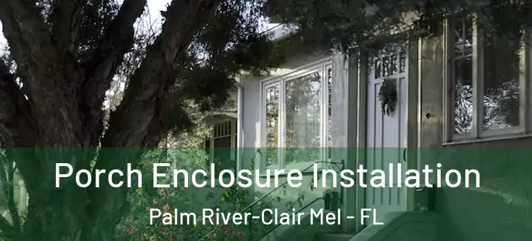 Porch Enclosure Installation Palm River-Clair Mel - FL