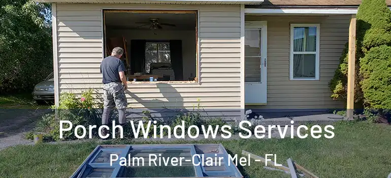 Porch Windows Services Palm River-Clair Mel - FL