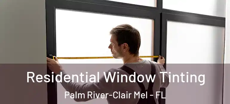  Residential Window Tinting Palm River-Clair Mel - FL