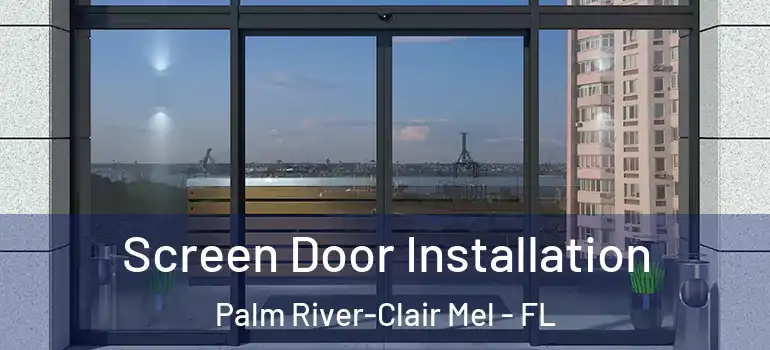 Screen Door Installation Palm River-Clair Mel - FL