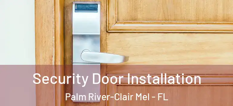 Security Door Installation Palm River-Clair Mel - FL