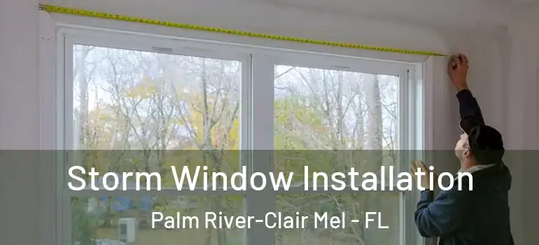 Storm Window Installation Palm River-Clair Mel - FL