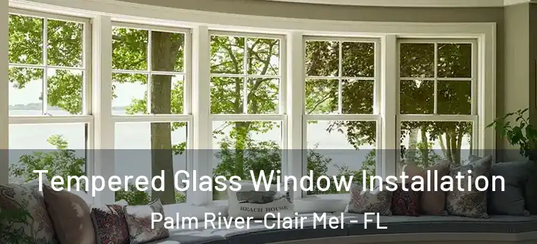  Tempered Glass Window Installation Palm River-Clair Mel - FL