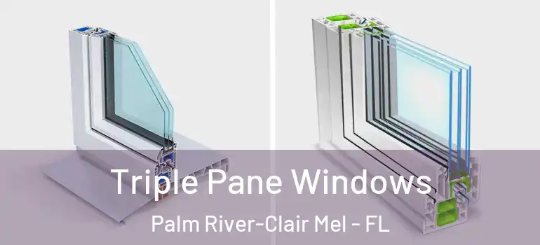 Triple Pane Windows Palm River-Clair Mel - FL