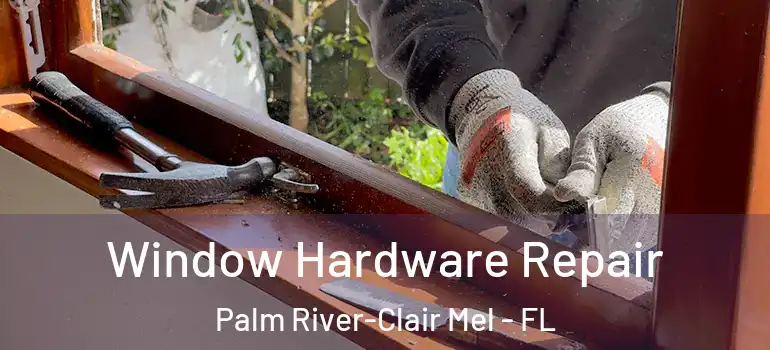 Window Hardware Repair Palm River-Clair Mel - FL