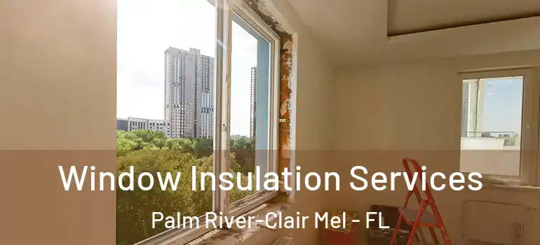 Window Insulation Services Palm River-Clair Mel - FL