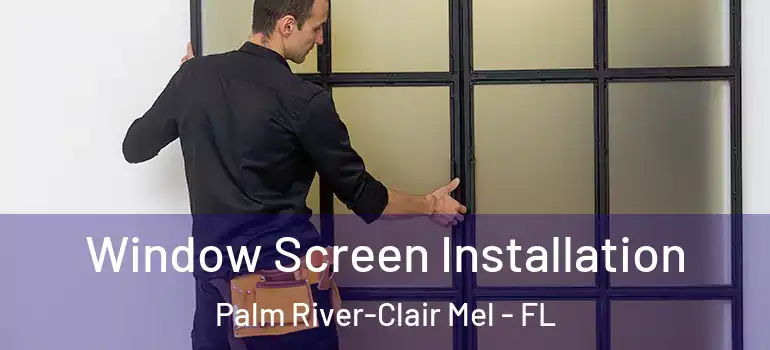 Window Screen Installation Palm River-Clair Mel - FL